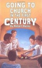 Going To Church in the First Century: An Eyewitness Narrative of Early...