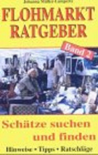 Flohmarkt-ratgeber.bd.2: Schätze Suchen Und Finden. Hinweise. Tipps.
