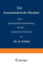 Die Dynamoelektrische Maschine : Eine Physikalische Beschreibung Für Den Tech...