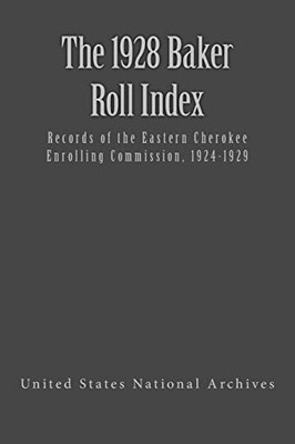 The 1928 Baker Roll: Records of the Eastern Cherokee Enrolling Commission, 1924-