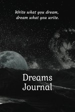 Dream Journal: Write what you dream, dream what you write.: Notebook and diary f