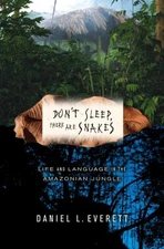 DON'T SLEEP, THERE ARE SNAKES: LIFE AND LANGUAGE IN THE By Daniel L. Everett