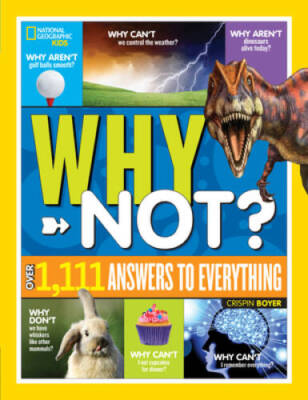National Geographic Kids Why Not?: Over 1,111 Answers to Everything - GOOD