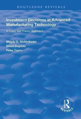 Investment Decisions in Advanced Manufacturing Technology | Abdel-Kader (u. a.)