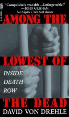Among the Lowest of the Dead : Inside Death Row David Von Drehle