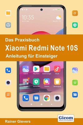 Das Praxisbuch Xiaomi Redmi Note 10S - Anleitung für Einsteiger | Rainer Gievers