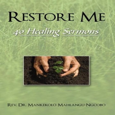 Restore Me 40 Healing Sermons Rev. Dr. Mankekolo Mahlangu-Ngcobo