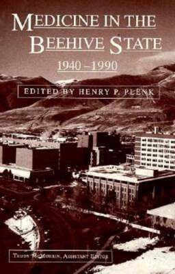 Medicine in the Beehive State, 1940-1990 by Henry P Plenk: Used