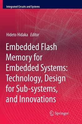 Embedded Flash Memory for Embedded Systems: Technology, Design for...