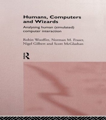 Humans, Computers and Wizards: Human (Simulated) Computer Interaction by Robin W