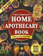 The Complete Home Apothecary Book: 401 Easy, Step-By-Step Herbal Remedies and Po