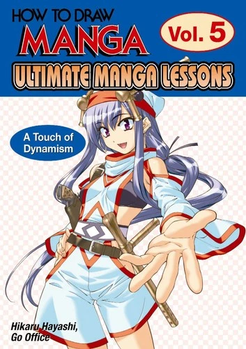 How To Draw Manga: Ultimate Manga Lessons Volume 5: A Touch of Dynamism (How...