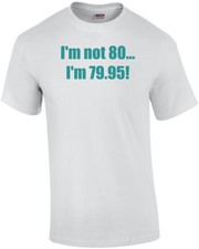 I'm not 80... I'm 79.95 80th birthday Shirt