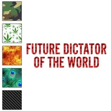 Future Dictator Of The World, Vinyl Decal Sticker, 40 Patterns & 3 Sizes, #4156