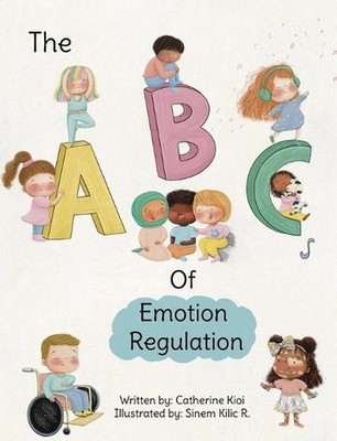 The ABCs of Emotion Regulation by Catherine Kioi Hardcover Book