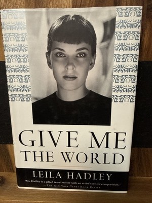 Give Me the World by Leile Hadley - HC/DJ - 1st Ed - 1999 - Travel Memoir
