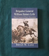 Brigadier General William Haines Lytle : The Union's Poet-Soldier by Bryan Lane