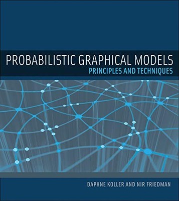 Probabilistic Graphical Models: Principles and Techniques (Adaptive Computation