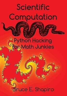 Scientific Computation : Python Hacking for Math Junkies by Bruce Shapiro