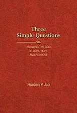 THREE SIMPLE QUESTIONS: KNOWING THE GOD OF LOVE, HOPE, AND By Rueben P. Job Mint