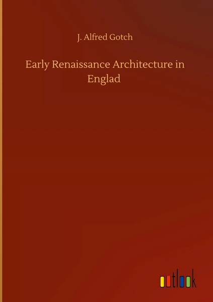 J. Alfred Gotch | Early Renaissance Architecture In Englad | Buch | Englisch-image