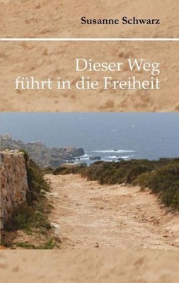 Dieser Weg führt in die Freiheit Susanne Schwarz