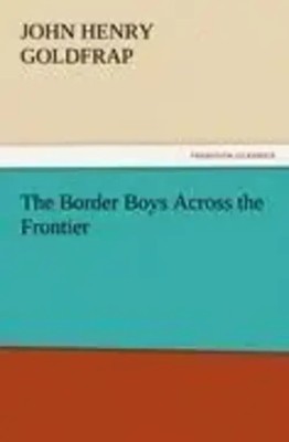 John Henry Go*dfrap | The Border Boys Across the Frontier | Taschenbuch (2012)