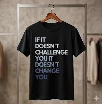 If It Doesn t Challenge You It Won t Change You Motivational T-Shirt - H161