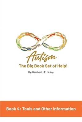 Autism: The Big Book Set of Help: Book Four: Useful Tools and Other Information