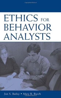 Ethics for Behavior Analysts: A Practical Guide to the Behavior Analyst Certifi