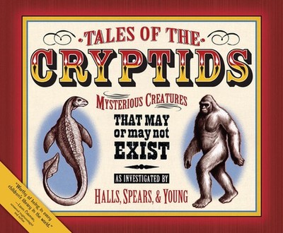 Tales of the Cryptids: Mysterious Creatures That May or May Not Exist by Kelly M
