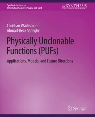 Physically Unclonable Functions (PUFs) : Applications, Models, and Future Dir...