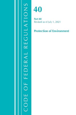 Code of Federal Regulations, Title 40 Protection of the Environment 80, Revised 