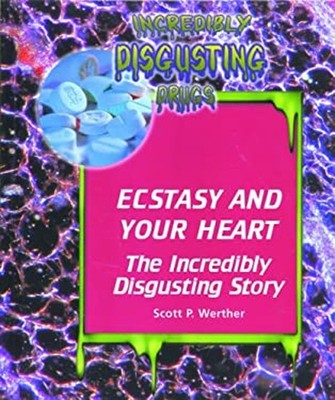 Ecstasy and Your Heart : The Incredibly Disgusting Story Scott P.
