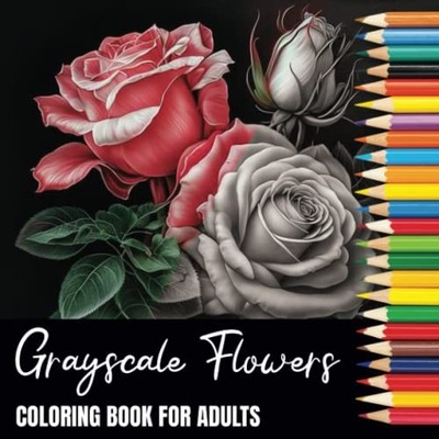 Grayscale Flowers Coloring Book For..., Bloomfield, C A