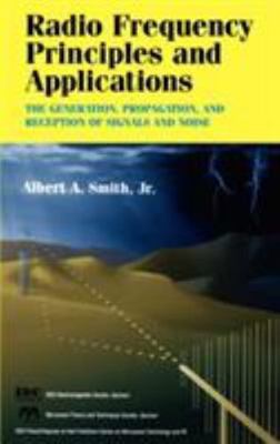 Radio Frequency Principles and Applications : The Generation, Propagation, an...