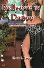 Bellyeve In Dance: Condition Your Body to Live , Lopez, Manriquez, Manriquez-,