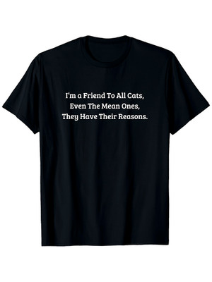 Funny Cat Lover's T-Shirt - I'm a Friend to All Cats, Even the Mean Ones - Hea