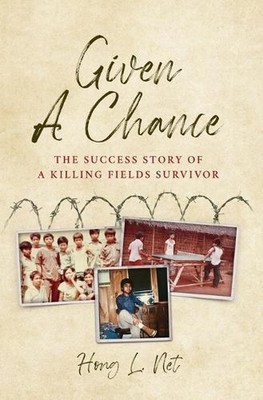 Given A Chance: The Success Story of A Killing Fields Survivor by Hong L. Net Ha