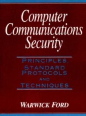Computer Communications Security: Principles, Standard Protocols and Techniques