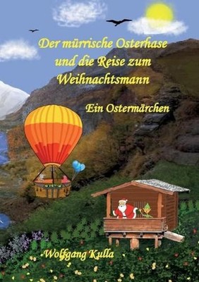 Der mrrische Osterhase und die Reise zum Weihnachtsmann - Ein Ostermrchen: Ein s