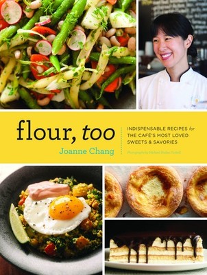 Flour, Too: Indispensable Recipes for the Cafe's Most Loved Sweets & Savorie...