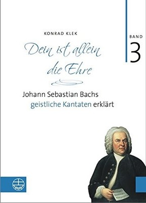 BACH-KANTATEN / DEIN IST ALLEIN DIE EHRE: JOHANN SEBASTIAN By Konrad Klek *NEW*