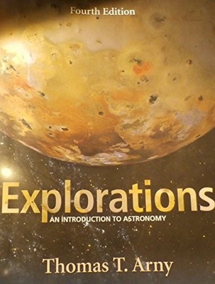 EXPLORATIONS: AN INTRODUCTION TO ASTRONOMY By Thomas T. Arny