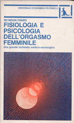 Physiologie und Psychologie der weiblichen Orgasmen - Seymour Fisher - Feltrinelli