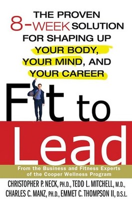 Fit to Lead: The Proven 8-Week Solution for Shaping Up Your Body, Your Mind,...