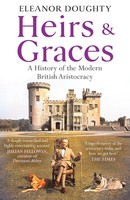 Heirs And Graces | Eleanor Doughty | A History Of The Modern British Aristocracy