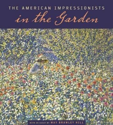 May Brawley Hill The American Impressionists in the Garden (Taschenbuch)