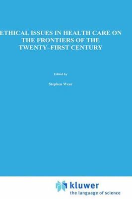 Ethical Issues in Health Care on the Frontiers of the Twenty-First ...