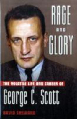 Rage and Glory: The Volatile Life and Career of George C. Scott